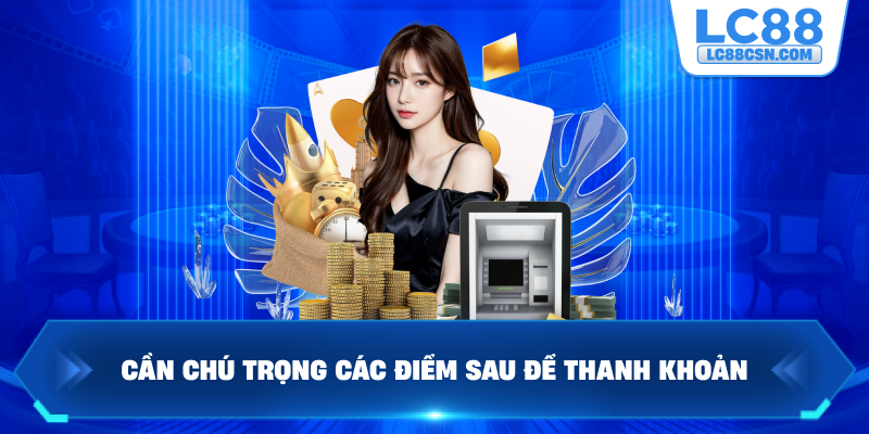 Cần chú trọng các điểm sau để thanh khoản