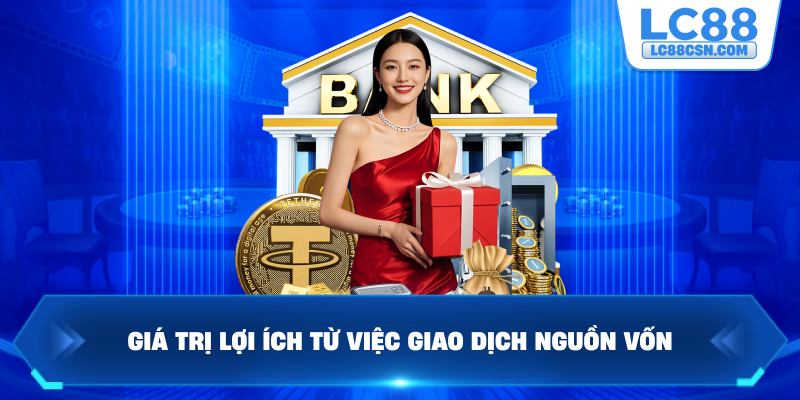 Giá trị lợi ích từ việc giao dịch nguồn vốn