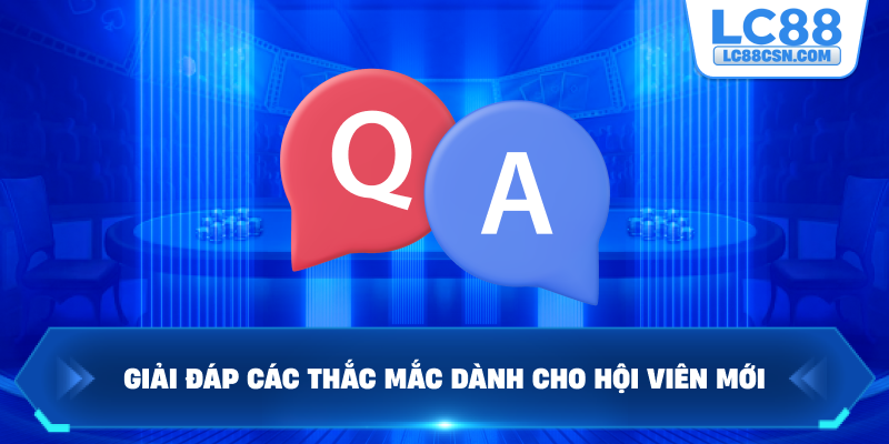 Giải đáp các thắc mắc dành cho hội viên mới