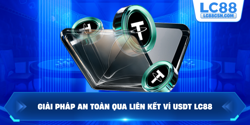 Giải pháp an toàn qua liên kết ví USDT LC88