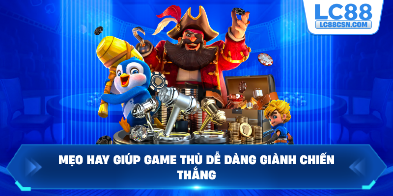 Mẹo hay đảm bảo giúp thành viên rinh thưởng khủng