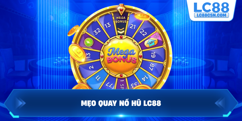 Mẹo quay nổ hũ LC88