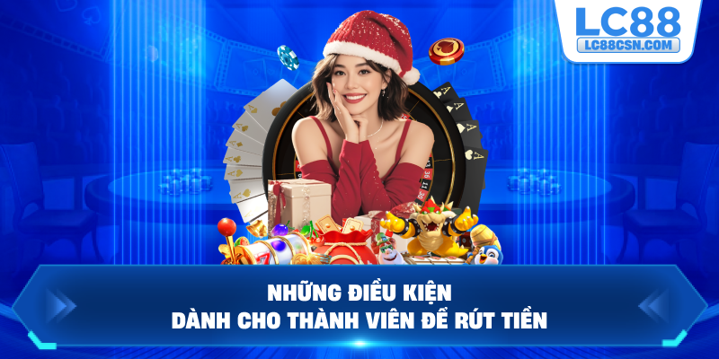 Những điều kiện dành cho thành viên để rút tiền