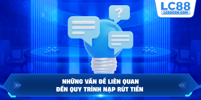 Những vấn đề liên quan đến quy trình nạp rút tiền