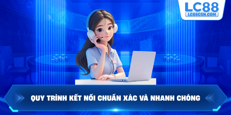 Quy trình kết nối chuẩn xác và nhanh chóng