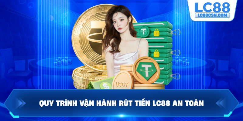 Quy trình vận hành rút tiền LC88 an toàn