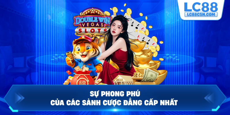 Sự phong phú của các sảnh cược đẳng cấp nhất