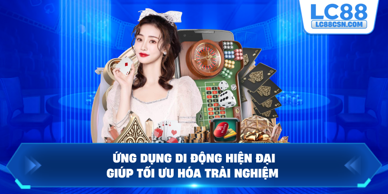Ứng dụng di động hiện đại giúp tối ưu hóa trải nghiệm